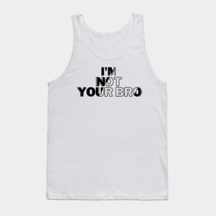 I'm not your bro Tank Top